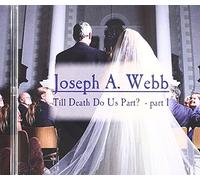 Joseph A. Webb - Till Death Do Us Part? - part 1