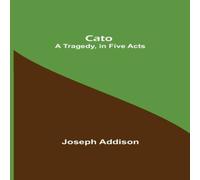 Joseph Addison Cato; A Tragedy, In Five Acts Paperback Book Joseph Addison Multicolor