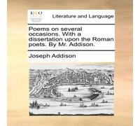 Joseph Addison Poems on several occasions. With a dissertation upon the Roman Joseph Addison Multicolor