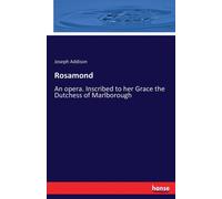 Joseph Addison Rosamond:An opera. Inscribed to her Grace the Dutchess of Joseph Addison Multicolor