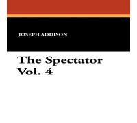 Joseph Addison The Spectator Vol. 4 Paperback Book Joseph Addison Multicolor