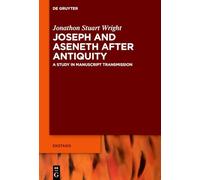 Joseph and Aseneth After Antiquity: A Study in Manuscript Transmission: 12 (Ekstasis: Religious Experience from Antiquity to the Middle Ages, 12)