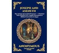Joseph and Aseneth: The Ancient Apocryphal Romance - A Mystical Tale of Divine Love, Angelic Encounters & Biblical Conversion in Egypt (102)