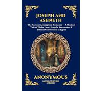 Joseph and Aseneth: The Ancient Apocryphal Romance - A Mystical Tale of Divine Love, Angelic Encounters & Biblical Conversion in Egypt (Large Print Deluxe Hardcover Edition For Easy Reading) (102)