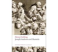 Joseph Andrews and Shamela n/e: The History of the Adventures of Joseph Andrews and of His Friend Mr. Abraham Adams and an Apology for the Life of Mrs. Shamela Andrews (Oxford World's Classics)