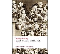 Joseph Andrews and Shamela n/e: The History of the Adventures of Joseph Andrews and of His Friend Mr. Abraham Adams and an Apology for the Life of Mrs. Shamela Andrews (Oxford World's Classics)