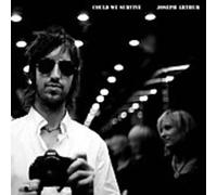 Joseph Arthur - Could We Survive