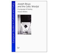 Joseph Beuys and the Celtic Wor(l)d: A Language of Healing: 10 (European Studies in Culture and Policy)