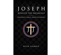 Joseph: Beyond the Dreamcoat: Betrayed by Family. Redeemed by Faith: 4 (The Journey)