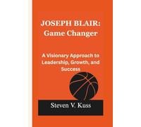 Joseph Blair: Game Changer: A Visionary Approach to Leadership, Growth, and Success