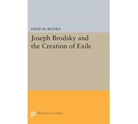Joseph Brodsky & the Creation of Exile (Princeton Legacy Library)