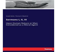 Joseph Butler Sermons I, II, III :Upon Human Nature or Man Considered as a Moral Joseph Butler Multicolor