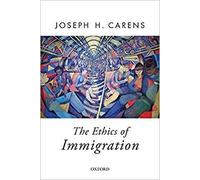 Joseph Carens – The Ethics of Immigration – Oxford Political Theory – Paperback