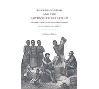 Joseph Conrad and the Adventure Tradition: Constructing and Deconstructing the Imperial Subject