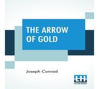 Joseph Conrad The Arrow Of Gold: A Story Between Two Notes Paperback Book Joseph Conrad Multicolor