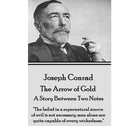 Joseph Conrad - The Arrow of Gold, A Story Between Two Notes: "The belief in a supernatural source of evil is not necessary; men alone are quite capable of every wickedness."