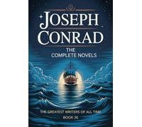 Joseph Conrad: The Complete Novels (The Greatest Writers of All Time Book 36)