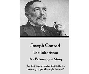 Joseph Conrad - The Inheritors, An Extravagent Story: "Facing it, always facing it, that's the way to get through. Face it."