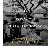 Joseph Egwurube Nobody Knows Tomorrow Paperback Book Joseph Egwurube Multicolor