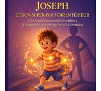Joseph et son super-pouvoir intérieur: Aider les enfants à canaliser leur énergie et leurs émotions