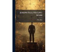 Joseph Fels; His Life-work