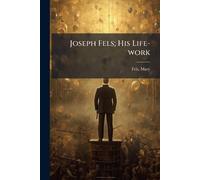 Joseph Fels; His Life-work