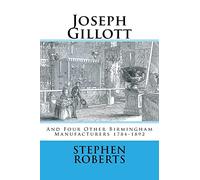 Joseph Gillott: And Four Other Birmingham Manufacturers 1784-1892