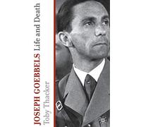 Joseph Goebbels: Life and Death