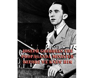 Joseph Goebbles, the Propaganda minister before we knew him