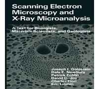 Joseph Goldstein Scanning Electron Microscopy & X-Ray Microanalysis : A Text for Joseph Goldstein Multicolor