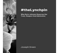 Joseph Green #theLynchpin: Why Boris Johnson Deserves Our Trust, Respect And Joseph Green Multicolor
