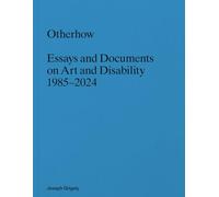 Joseph Grigely: Otherhow: Essays and Documents on Art and Disability, 1985-2024