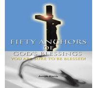 Joseph Harris FIFTY ANCHORS OF GOD'S BLESSINGS: YOU ARE SURE TO BE BLESSED Joseph Harris Multicolor