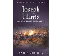 Joseph Harris: Scientist, Artisan, Assay Master (Scientists of Wales)