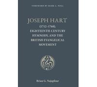 Joseph Hart: (1712-1768), Eighteenth-Century Hymnody, and the British Evangelical Movement