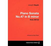 Joseph Haydn - Piano Sonata No.47 in B Minor - Hob.XVI: 32 - A Score for Solo Piano