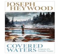 Joseph Heywood Covered Waters : Tempests of a Nomadic Trouter Paperback Book Joseph Heywood Multicolor