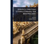 Joseph Ii. Und Graf Ludwig Cobenzl, Ihr Briefwechsel