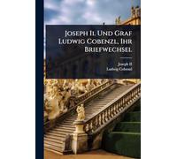 Joseph Ii. Und Graf Ludwig Cobenzl, Ihr Briefwechsel
