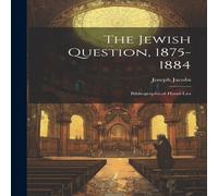 Joseph Jacobs The Jewish Question, 1875-1884: Bibliographical Hand-List Joseph Jacobs Multicolor