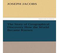 Joseph Jacobs The Story of Geographical Discovery How the World Became Known Joseph Jacobs Multicolor