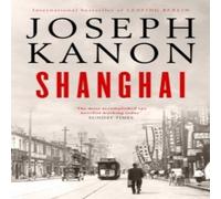 Joseph Kanon Shanghai : A gripping new wartime thriller from 'the most Joseph Kanon Multicolor