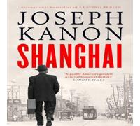 Joseph Kanon Shanghai : A gripping new wartime thriller from 'the most Joseph Kanon Multicolor