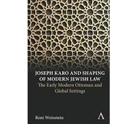 Joseph Karo and Shaping of Modern Jewish Law: The Early Modern Ottoman and Global Settings (Anthem Intercultural Transfer Studies)