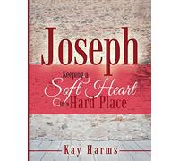 Joseph - Keeping a Soft Heart in a Hard Place