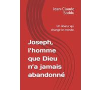 Joseph, l’homme que Dieu n’a jamais abandonné: Un rêveur qui change le monde.