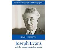 Joseph Lyons and the Management of Adversity: Australian Biographical Monographs 1