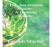 Joseph Martin The Ascension Guide: A Healing Guide Paperback Book Joseph Martin Multicolor