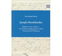 Joseph Mendelssohn: Jüdischer Autor aus Jever - ein streitbarer Jungdeutscher in Paris, Hamburg und Oldenburg
