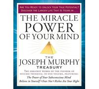 The Miracle Power of Your Mind: The Joseph Murphy Treasury